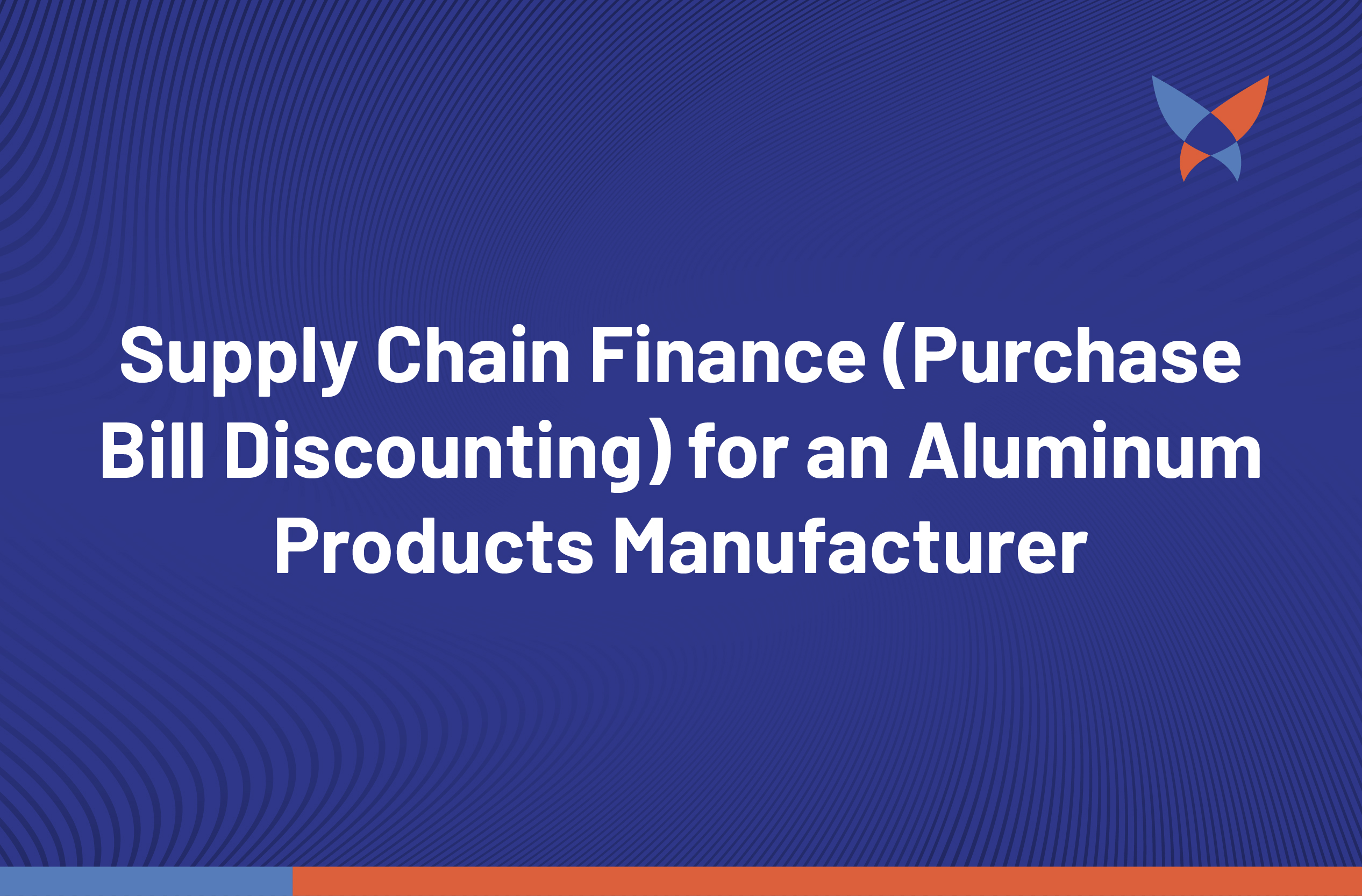 Thumbnail_Supply Chain Finance (Purchase Bill Discounting) for an Aluminum Products Manufacturer